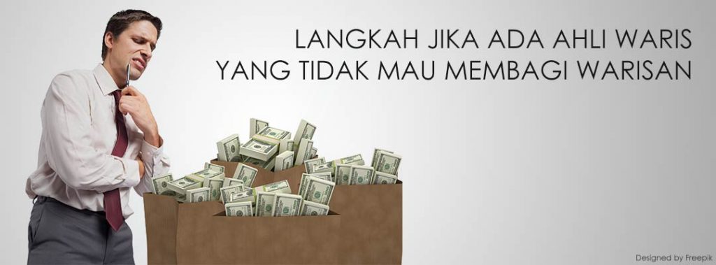 LANGKAH-JIKA-ADA-AHLI-WARIS-YANG-TIDAK-MAU-MEMBAGI-WARISAN