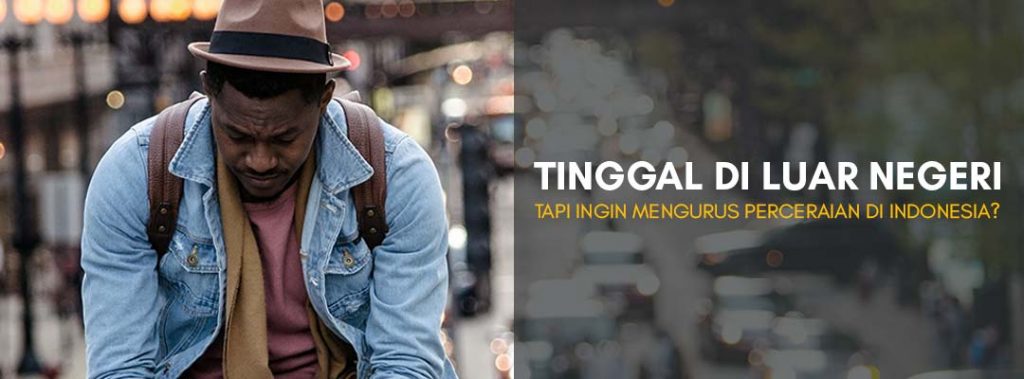 Tinggal-di-Luar-Negeri-Tapi-Ingin-Mengurus-Perceraian-di-Indonesia-Perhatikan-9-Langkah-Ini-v2