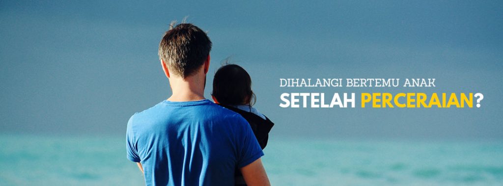 Dihalangi-Bertemu-Anak-Setelah-Perceraian-Silahkan-Baca-Ini